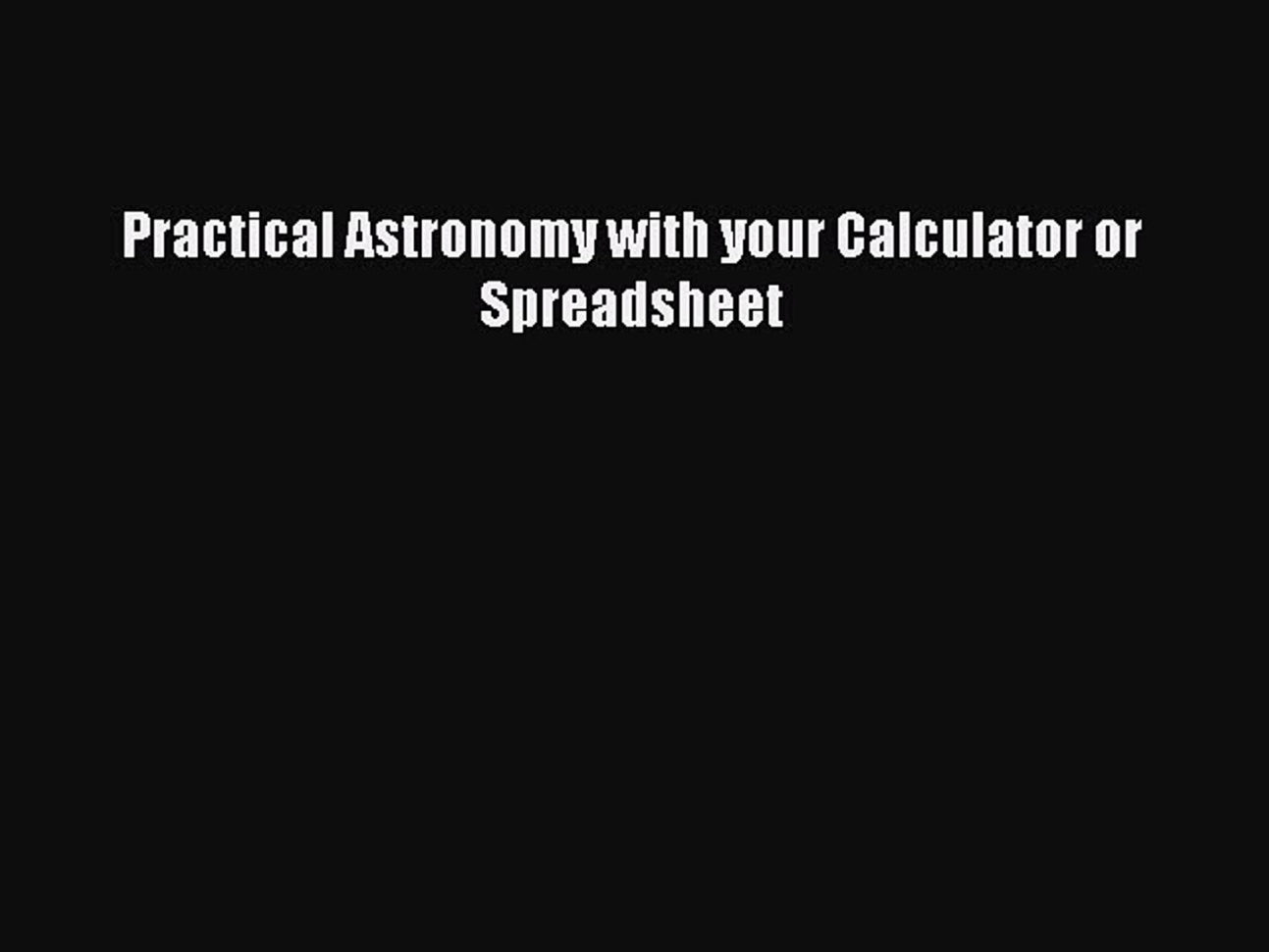 Practical Astronomy With Your Calculator Or Spreadsheet Within Pdf] Practical Astronomy With Your Calculator Or Spreadsheet [Read