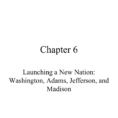 Chapter 6 Launching A New Nation Shington Adams