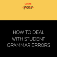 How To Deal With Student Grammar Errors  Cult Of Pedagogy