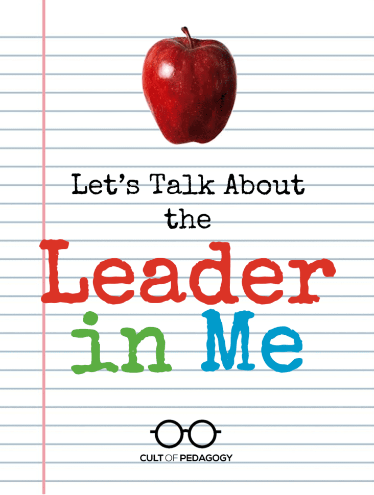 Let's Talk About The Leader In Me  Cult Of Pedagogy Let's Talk About The Leader In Me  Cult Of Pedagogy